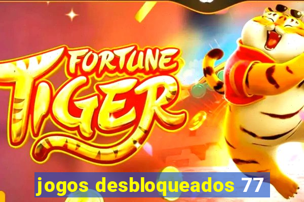 jogos desbloqueados 77